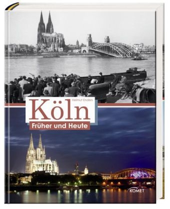 K&ouml;ln fr&uuml;her und heute - Helmut Endres
