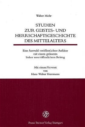 Studien zur Geistes- und Herrschaftsgeschichte des Mittelalters - Walter Mohr