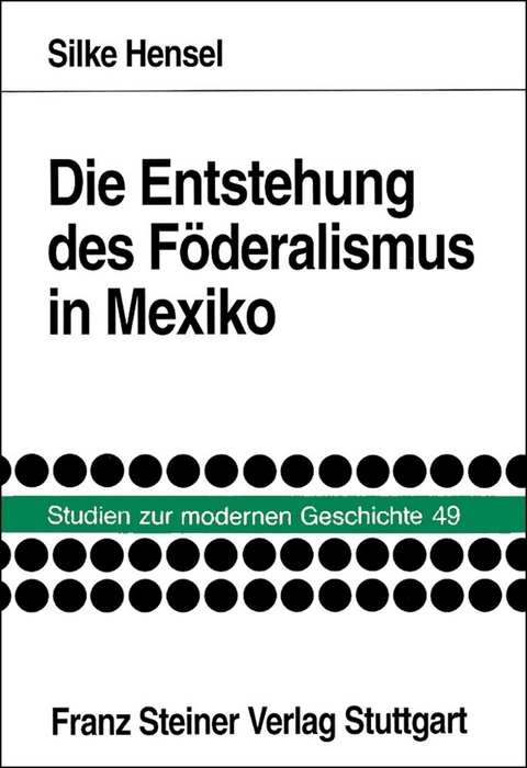 Die Entstehung des F&ouml;deralismus in Mexiko - Silke Hensel