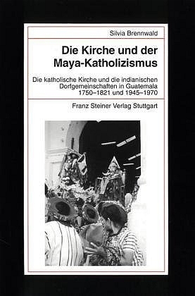 Die Kirche und der Maya-Katholizismus - Silvia Brennwald