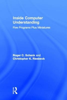 Inside Computer Understanding -  C. K. Riesbeck,  R. C. Schank