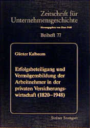 Erfolgsbeteiligung und Verm&ouml;gensbildung der Arbeitnehmer in der privaten Versicherungswirtschaft (1820-1948) - G&uuml;nter Kalbaum