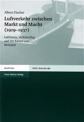 Luftverkehr zwischen Markt und Macht (1919&ndash;1937) - Albert Fischer