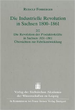 Die Industrielle Revolution in Sachsen 1800-1861 / Die industrielle Revolution in Sachsen 1800-1861. Band 2. Zweiter Halbband: