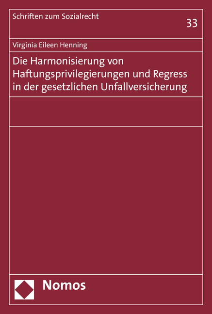 Die Harmonisierung von Haftungsprivilegierungen und Regress in der gesetzlichen Unfallversicherung - Virginia Eileen Henning