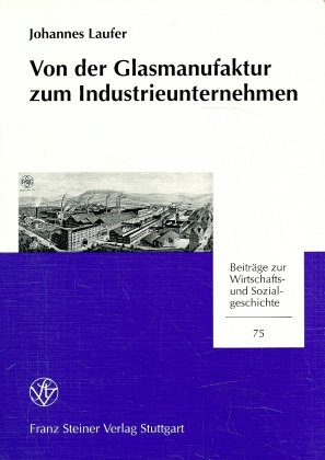 Von der Glasmanufaktur zum Industrieunternehmen - Johannes Laufer
