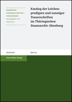 Katalog der Leichenpredigten und sonstiger Trauerschriften im Th&uuml;ringischen Staatsarchiv Altenburg