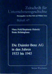 Die Daimler-Benz AG in den Jahren 1933 bis 1945 - Hans Pohl, Stephanie Habeth, Beate Br&uuml;ninghaus