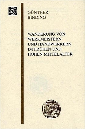 Wanderung von Werkmeistern und Handwerkern im fr&uuml;hen und hohen Mittelalter - G&uuml;nther Binding
