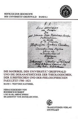Die Matrikel der Universität Greifswald und die Dekanatsbücher der Theologischen, der Juristischen und der Philosophischen Fakultät 1700–1821 Bd. 1: Text der Matrikel November 1700 bis Mai 1821 / Bd. 2: Text der Dekanatsbücher / Bd. 3: Register