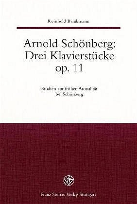 Arnold Schönberg: Drei Klavierstücke op. 11. Studien zur frühen Atonalität bei Schönberg / Arnold Schönberg: Drei Klavierstücke op. 11