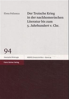 Der Troische Krieg in der nachhomerischen Literatur bis zum 5. Jahrhundert v. Chr.
