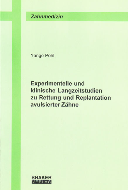Experimentelle und klinische Langzeitstudien zu Rettung und Replantation avulsierter Z&auml;hne - Yango Pohl