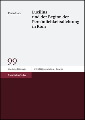 Lucilius und der Beginn der Pers&ouml;nlichkeitsdichtung in Rom - Karin Ha&szlig;