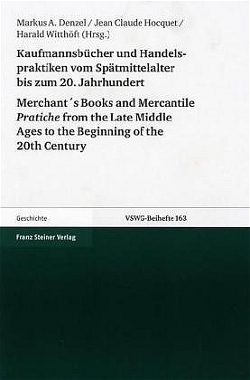 Kaufmannsbücher und Handelspraktiken vom Spätmittelalter bis zum beginnenden 20. Jahrhundert / Merchant´s Books and Mercantile Pratiche from the Late Middle Ages to the Beginning of the 20th Century