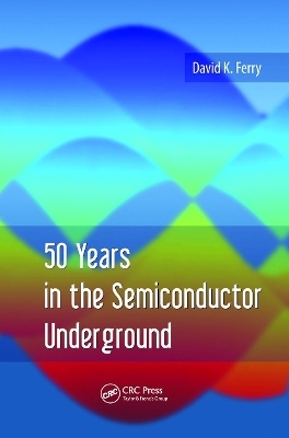 50 Years in the Semiconductor Underground - David K. Ferry
