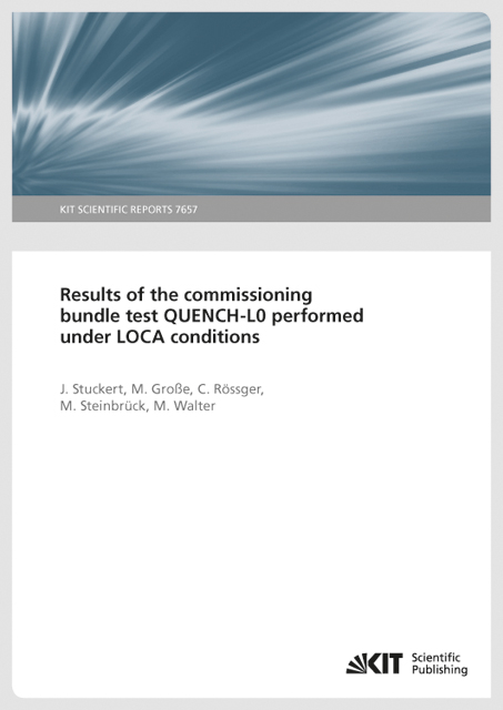 Results of the commissioning bundle test QUENCH-L0 performed under LOCA conditions (KIT Scientific Reports 7657). 2., aktualis. Aufl. - J. Stuckert, M. Gro&szlig;e, C. R&ouml;ssger, M. Steinbr&uuml;ck, M. Walter