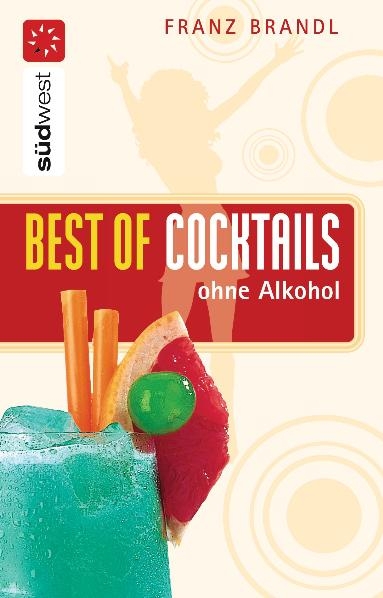 Best of Cocktails ohne Alkohol - Franz Brandl