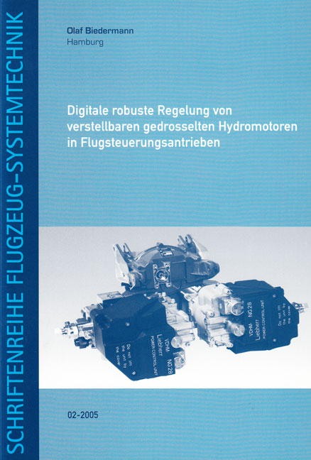 Digitale robuste Regelung von verstellbaren gedrosselten Hydromotoren in Flugsteuerungsantrieben - Olaf Biedermann