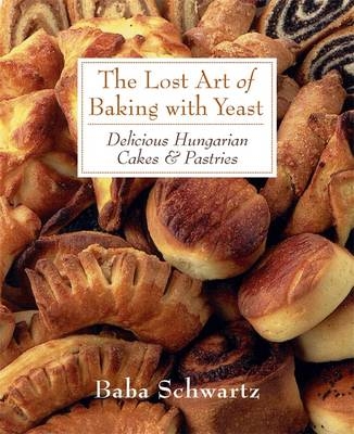 The Lost Art of Baking With Yeast - Baba Schwartz
