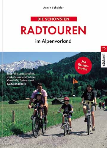 Die sch&ouml;nsten Radtouren im Alpenvorland - Armin Schneider