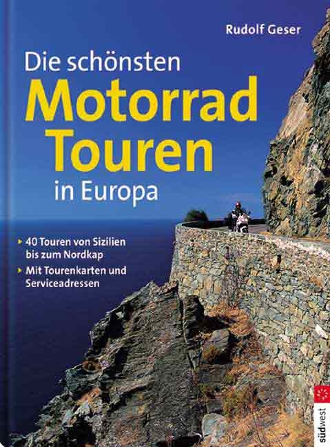 Die sch&ouml;nsten Motorradtouren in Europa - Rudolf Geser