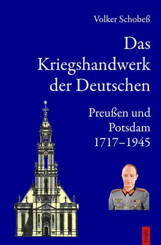 Das Kriegshandwerk der Deutschen / Das Kriegshandwerk der Deutschen. Preußen und Potsdam 1717-1945