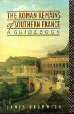 Roman Remains of Southern France -  James Bromwich