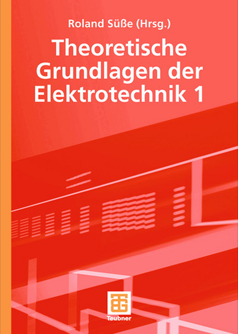 Theoretische Grundlagen der Elektrotechnik 1 - Roland S&uuml;&szlig;e, Peter Burger, Ute Diemar, Bernd Marx, Tom Str&ouml;hla
