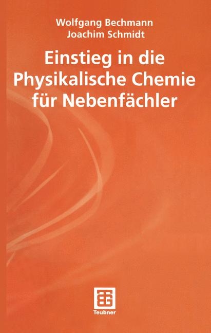 Einstieg in die Physikalische Chemie f&uuml;r Nebenf&auml;chler - Wolfgang Bechmann, Joachim Schmidt