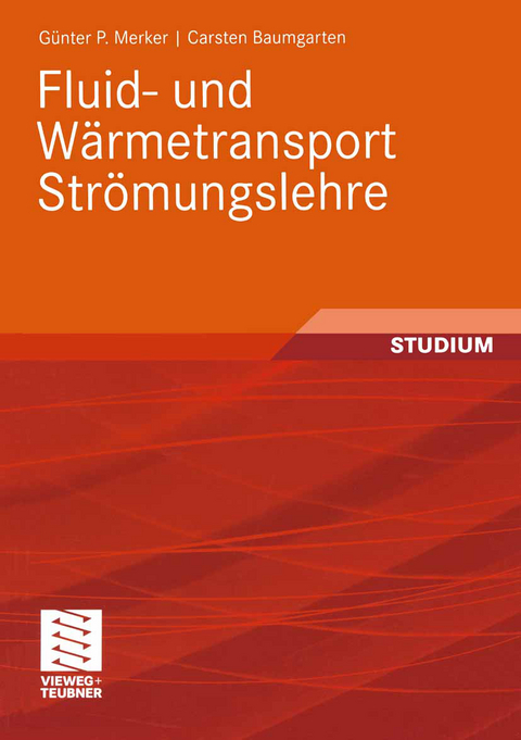Fluid- und Wärmetransport Strömungslehre - Günter P. Merker, Carsten Baumgarten