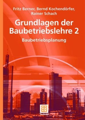 Grundlagen der Baubetriebslehre 2 - Fritz Berner, Bernd Kochend&ouml;rfer, Rainer Schach