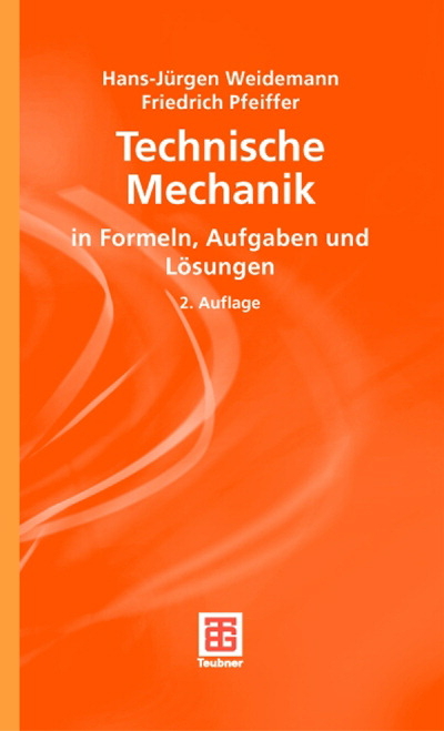 Technische Mechanik in Formeln, Aufgaben und Lösungen - Hans J Weidemann, Friedrich Pfeiffer