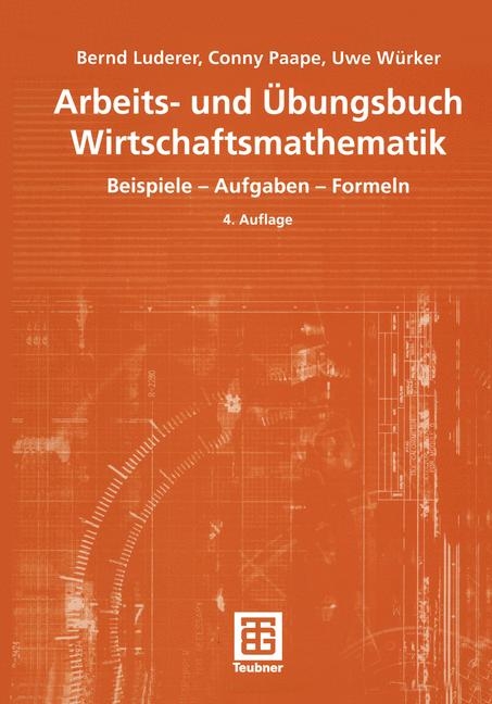 Arbeits- und &Uuml;bungsbuch Wirtschaftsmathematik - Bernd Luderer, Cornelia Paape, Uwe W&uuml;rker