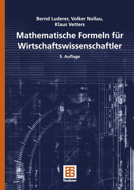 Mathematische Formeln f&uuml;r Wirtschaftswissenschaftler - Bernd Luderer, Volker Nollau, Klaus Vetters