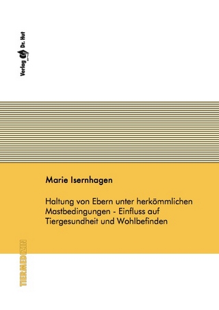Haltung von Ebern unter herkömmlichen Mastbedingungen - Einfluss auf Tiergesundheit und Wohlbefinden