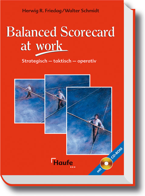Balanced Scorecard at work - Herwig R Friedag, Walter Schmidt
