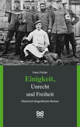 Einigkeit, Unrecht und Freiheit, Band 1 - Franz Fricker