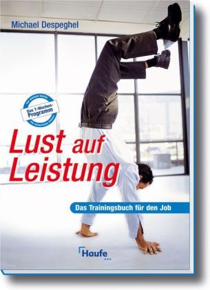 Lust auf Leistung - Das Trainingsbuch f&uuml;r den Job - Michael Despeghel