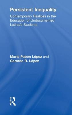 Persistent Inequality -  Gerardo R. Lopez,  Maria Pabon Lopez