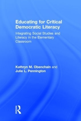 Educating for Critical Democratic Literacy - Kathryn M. Obenchain, Julie L. Pennington