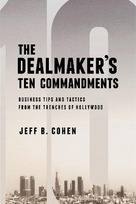 The Dealmaker's Ten Commandments - Jeff B. Cohen