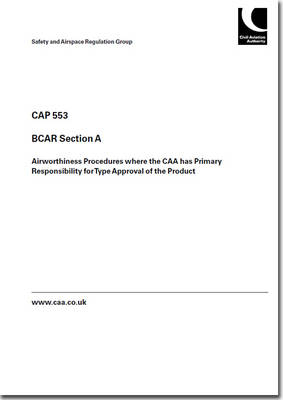 BCAR Section A - Airworthiness Procedures Where the CAA Has Primary Responsibility for Type Approval of the Product