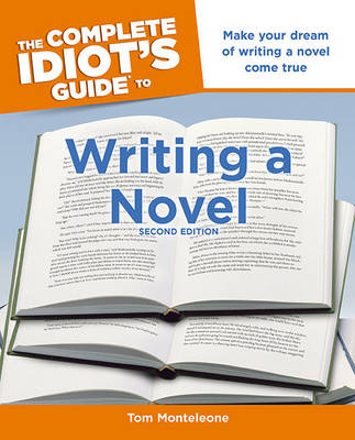 The Complete Idiot's Guide to Writing a Novel, 2nd Edition - Tom Monteleone