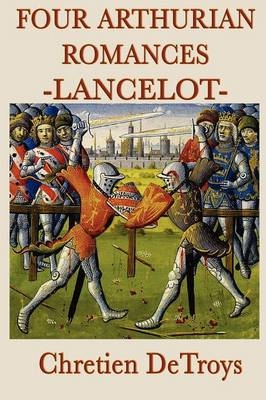Four Arthurian Romances -Lancelot- - Chretien DeTroys