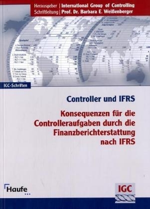 Controller und IFRS: Konsequenzen f&uuml;r die Controlleraufgaben durch die Finanzberichterstattung nach IFRS