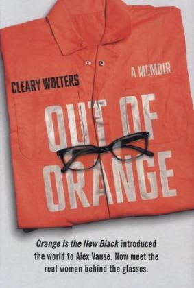 Out of Orange: A Memoir - Cleary Wolters