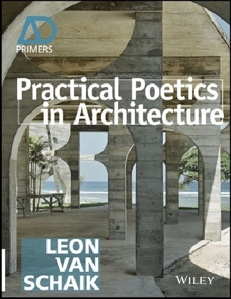 Practical Poetics in Architecture - Leon Van Schaik