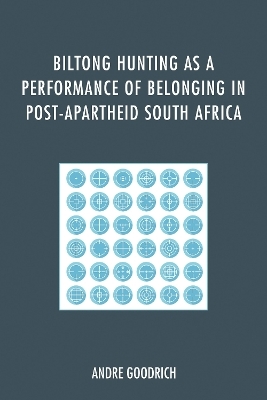 Biltong Hunting as a Performance of Belonging in Post-Apartheid South Africa -  Andre  Goodrich