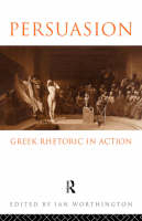 Persuasion: Greek Rhetoric in Action - 